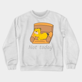 Baby lion Not today Crewneck Sweatshirt